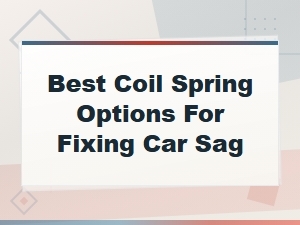 The Best Coil Springs for Fixing Car Sag
