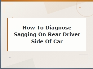 How to Diagnose and Fix Rear Driver Side Sagging with Coil Spring Replacement