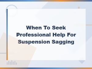 When Your Sagging Suspension Needs Professional Help