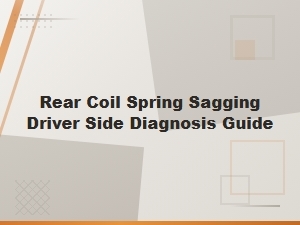 Rear Coil Spring Sagging Driver Side Diagnosis Guide.