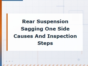 Rear Suspension Sagging on One Side: Causes and Inspection Steps