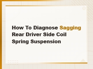 Diagnosing a Sagging Rear Driver Side Coil Spring: Signs and Suspension Component Checks