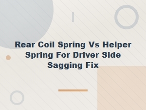 Rear Coil Spring vs Helper Spring for Driver Side Sagging Fix