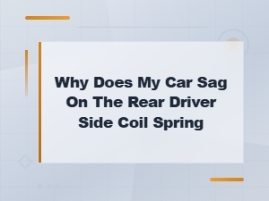 Why Does My Car Sag on the Rear Driver Side Coil Spring